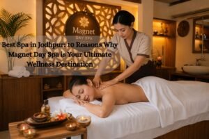 Best spa in jodhpur – professional massage therapy at magnet day spa